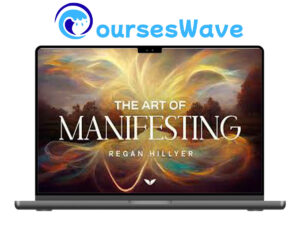 The Art of Manifesting By Regan Hillyer